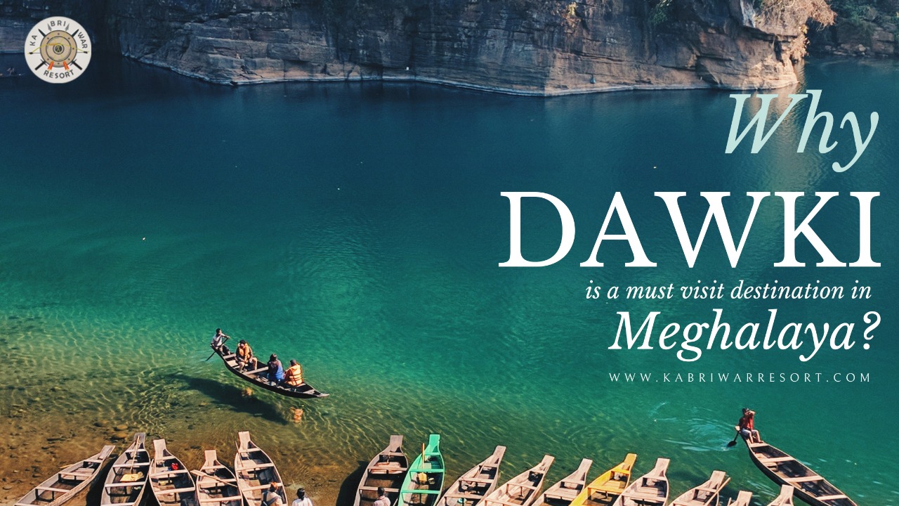 Why DAWKI is a must visit destination in Meghalaya?
